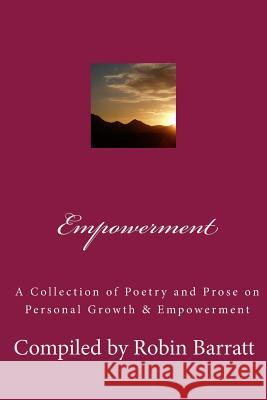 Empowerment: A Collection of Poetry and Prose on Personal Growth & Empowerment Robin Barratt 9781981797349 Createspace Independent Publishing Platform - książka