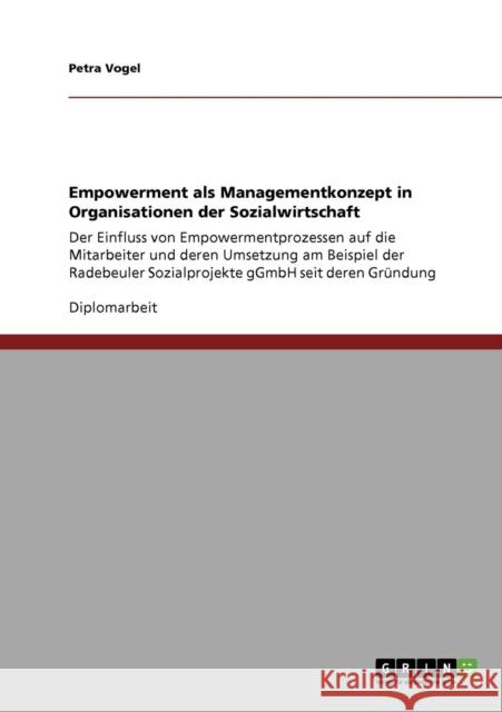Empowerment als Managementkonzept in Organisationen der Sozialwirtschaft: Der Einfluss von Empowermentprozessen auf die Mitarbeiter und deren Umsetzun Vogel, Petra 9783640871810 Grin Verlag - książka