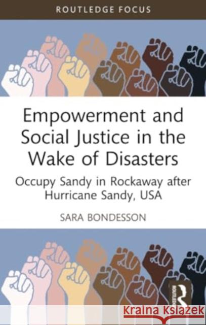 Empowerment and Social Justice in the Wake of Disasters: Occupy Sandy in Rockaway After Hurricane Sandy, USA Sara Bondesson 9781032358949 Routledge - książka