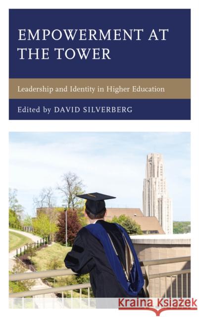 Empowerment at the Tower: Leadership and Identity in Higher Education David Silverberg 9781475840735 Rowman & Littlefield Publishers - książka