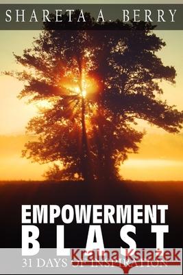 Empowerment Blast: 31 Days of Inspiration Shareta a. Berry 9781987423341 Createspace Independent Publishing Platform - książka