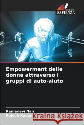 Empowerment delle donne attraverso i gruppi di auto-aiuto Ramadevi Nair Rajesh Kadam  9786205946008 Edizioni Sapienza - książka