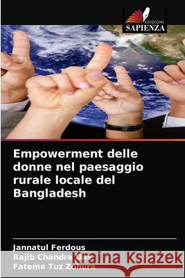 Empowerment delle donne nel paesaggio rurale locale del Bangladesh Jannatul Ferdous, Rajib Chandra Das, Fatema Tuz Zohura 9786204046938 Edizioni Sapienza - książka