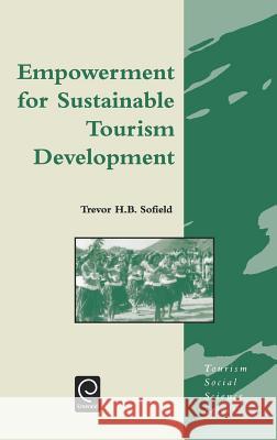 Empowerment for Sustainable Tourism Development T.H.B. Sofield 9780080439464 Emerald Publishing Limited - książka