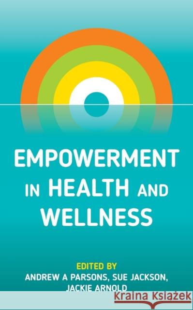 Empowerment in Health and Wellness Andrew A. Parsons Sue Jackson Jackie Arnold 9781784529291 Panoma Press - książka
