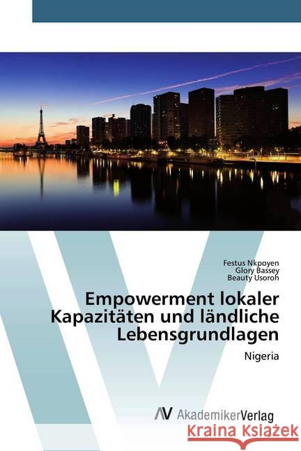 Empowerment lokaler Kapazitäten und ländliche Lebensgrundlagen : Nigeria Nkpoyen, Festus; Bassey, Glory; Usoroh, Beauty 9786200098665 AV Akademikerverlag - książka