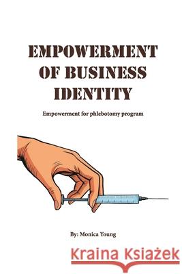 Empowerment Of Business Identity: Empowerment For Phlebotomy Program Monica Young 9781965138779 Bookmarketeers.com - książka