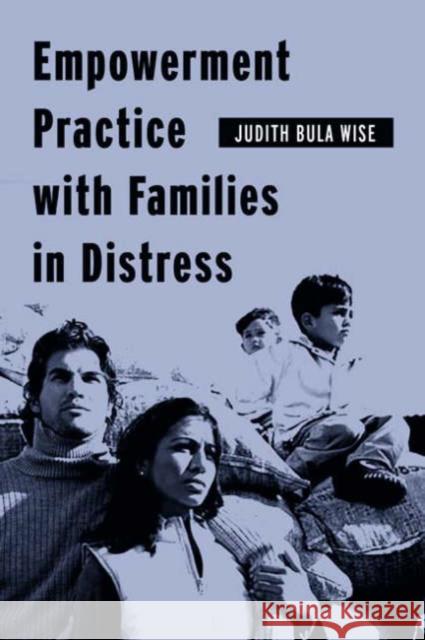 Empowerment Practice with Families in Distress Judith Bula Wise 9780231124621 Columbia University Press - książka