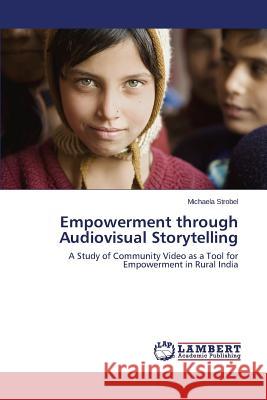 Empowerment through Audiovisual Storytelling Strobel Michaela 9783659674600 LAP Lambert Academic Publishing - książka