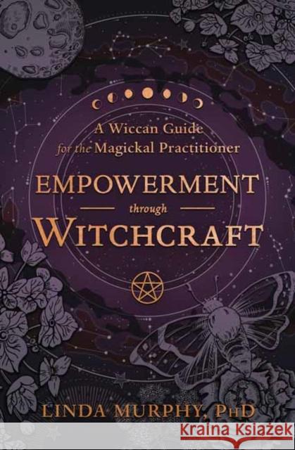 Empowerment Through Witchcraft: A Wiccan Guide for the Magickal Practitioner Linda Murphy 9780738774497 Llewellyn Publications,U.S. - książka