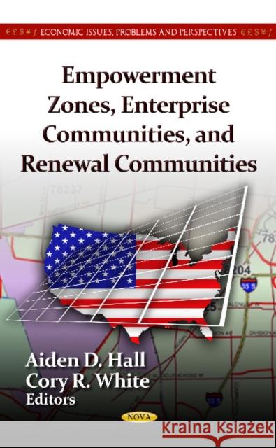 Empowerment Zones, Enterprise Communities & Renewal Communities Aiden D Hall, Cory R White 9781619427068 Nova Science Publishers Inc - książka