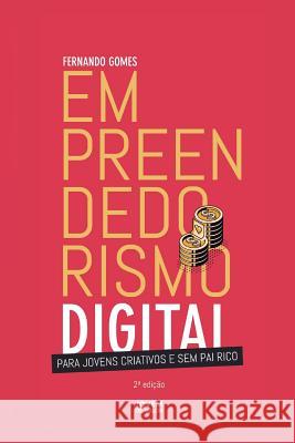 Empreendedorismo Digital: Para jovens criativos e sem pai rico Gomes, Fernando 9781798498316 Independently Published - książka