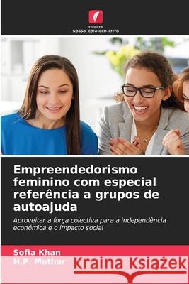 Empreendedorismo feminino com especial referência a grupos de autoajuda Khan, Sofia, Mathur, H.P. 9786206818403 Edições Nosso Conhecimento - książka