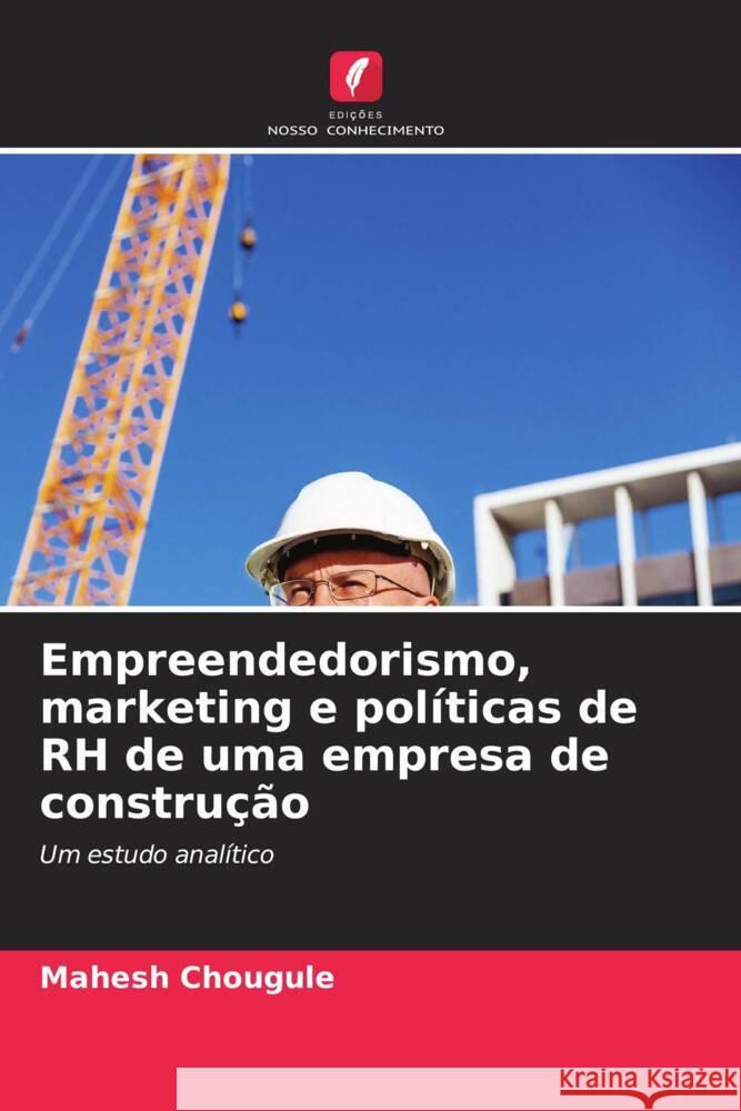 Empreendedorismo, marketing e políticas de RH de uma empresa de construção Chougule, Mahesh 9786208357023 Edições Nosso Conhecimento - książka