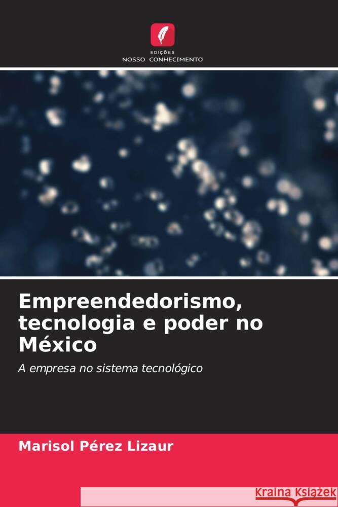 Empreendedorismo, tecnologia e poder no México Pérez Lizaur, Marisol 9786206503972 Edições Nosso Conhecimento - książka