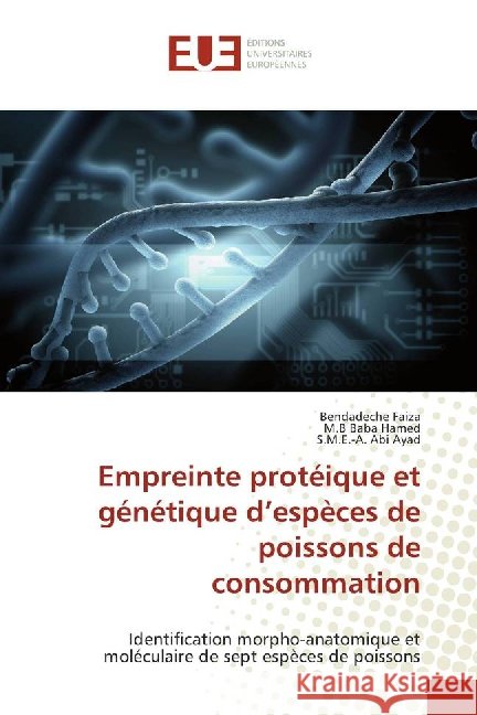 Empreinte protéique et génétique d'espèces de poissons de consommation : Identification morpho-anatomique et moléculaire de sept espèces de poissons Faiza, Bendadeche; Baba Hamed, M.B; Abi Ayad, S.M.E.-A. 9783639504095 Éditions universitaires européennes - książka