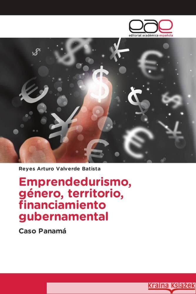 Emprendedurismo, género, territorio, financiamiento gubernamental Valverde Batista, Reyes Arturo 9786137358467 Editorial Académica Española - książka