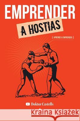 Emprender a hostias: Aprender a emprender Padula, Euprepio 9781979925082 Createspace Independent Publishing Platform - książka