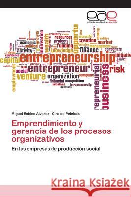 Emprendimiento y gerencia de los procesos organizativos Robles Alvarez Miguel 9783659097294 Editorial Academica Espanola - książka