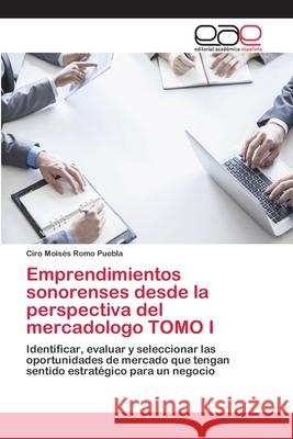 Emprendimientos sonorenses desde la perspectiva del mercadologo TOMO I Romo Puebla, Ciro Moisés 9786202252430 Editorial Académica Española - książka