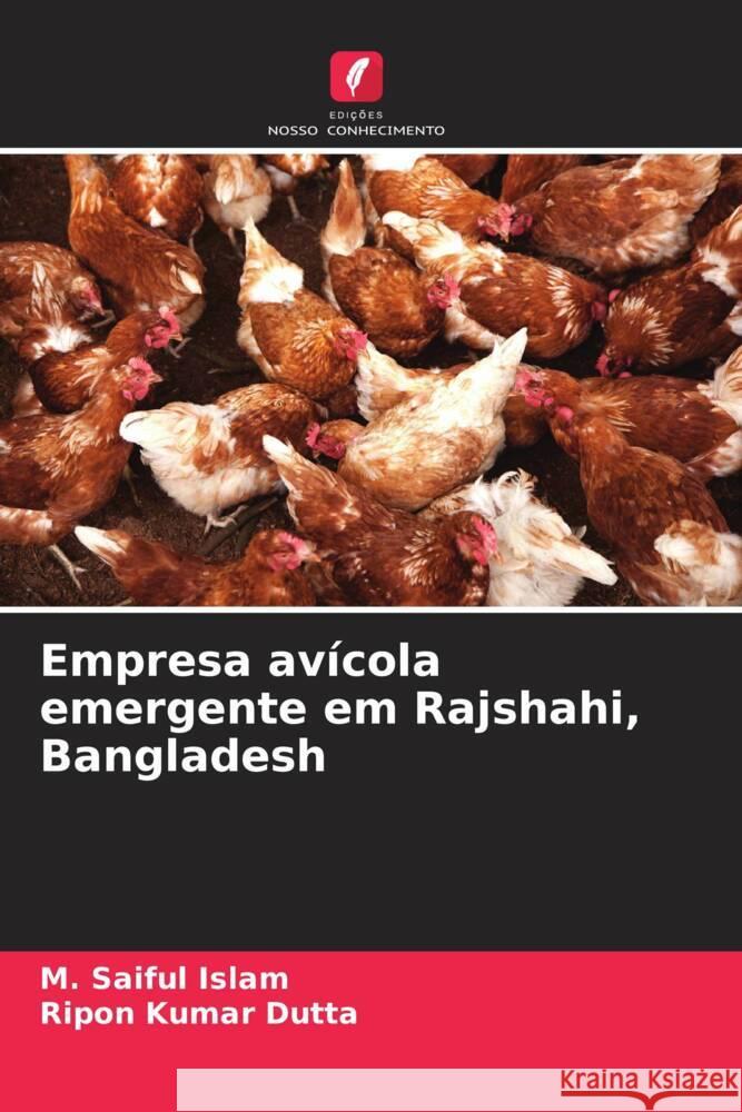 Empresa av?cola emergente em Rajshahi, Bangladesh M. Saiful Islam Ripon Kumar Dutta 9786207435906 Edicoes Nosso Conhecimento - książka