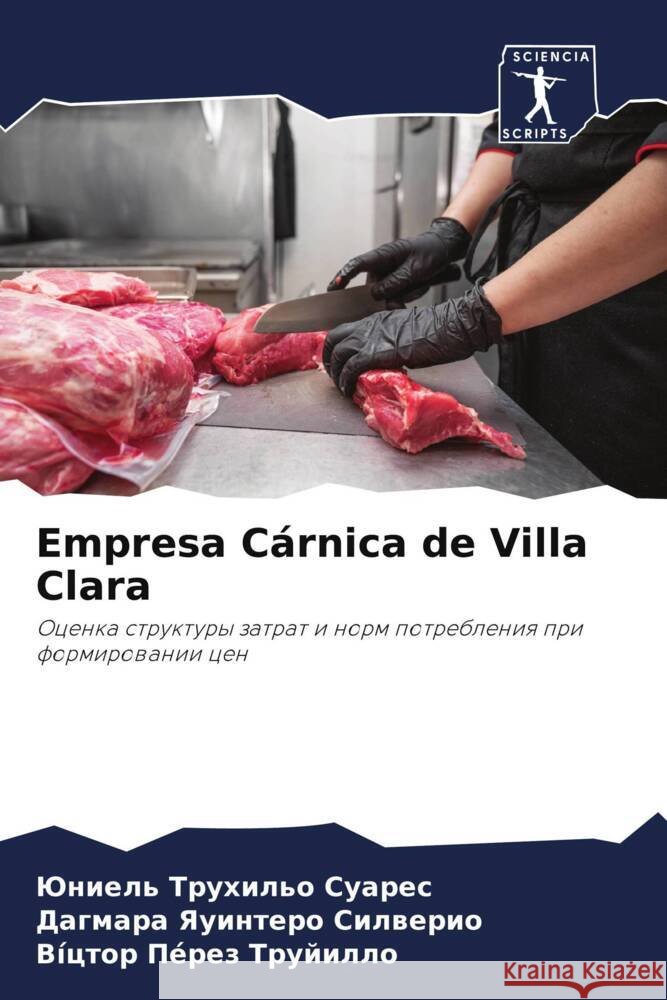 Empresa Cárnica de Villa Clara Truhil'o Suares, Juniel', Yauintero Silwerio, Dagmara, Pérez Trujillo, Víctor 9786208573928 Sciencia Scripts - książka