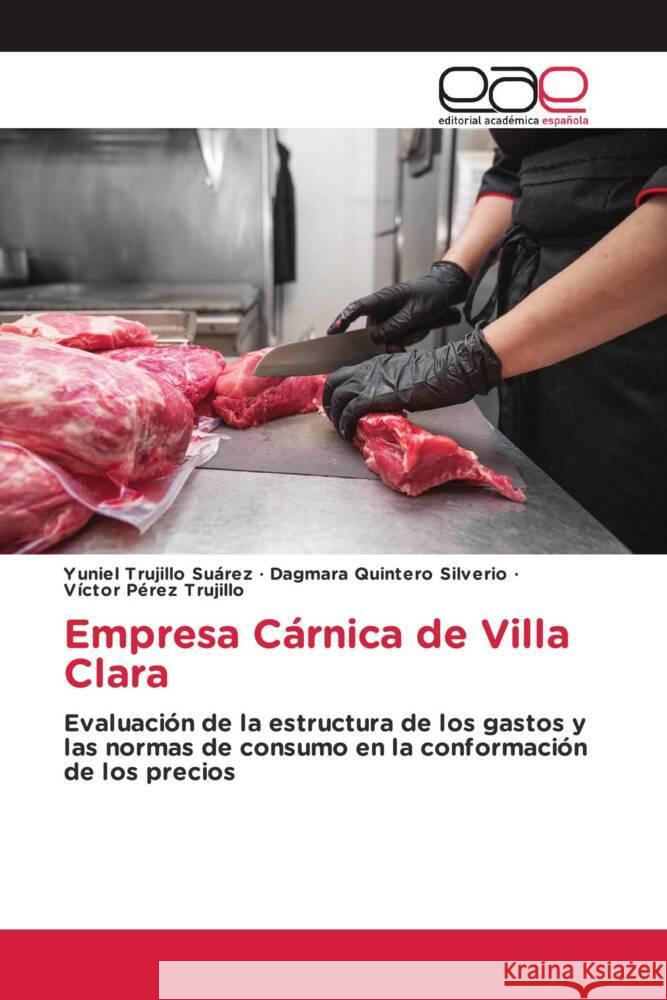 Empresa Cárnica de Villa Clara Trujillo Suárez, Yuniel, Quintero Silverio, Dagmara, Pérez Trujillo, Víctor 9786200016003 Editorial Académica Española - książka