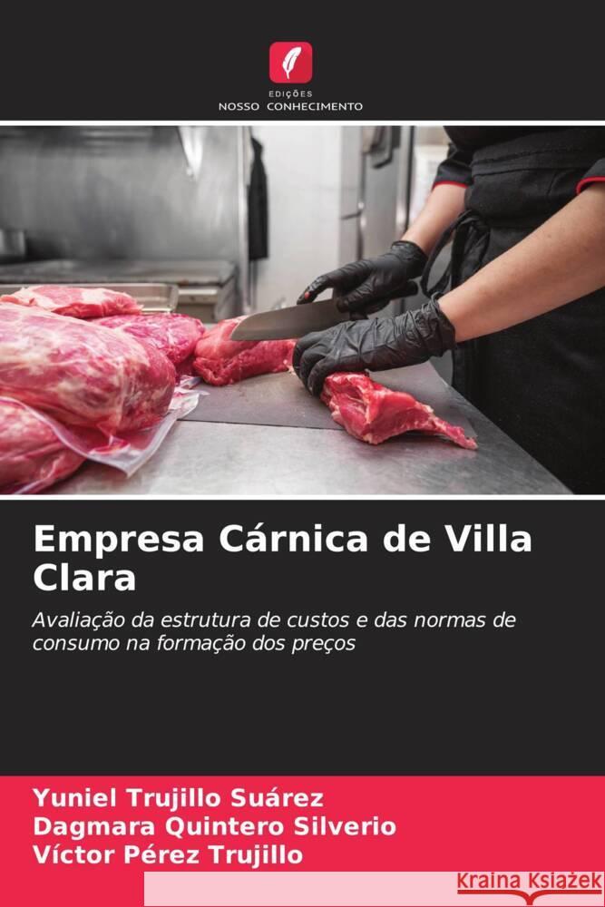 Empresa Cárnica de Villa Clara Trujillo Suárez, Yuniel, Quintero Silverio, Dagmara, Pérez Trujillo, Víctor 9786208573768 Edições Nosso Conhecimento - książka
