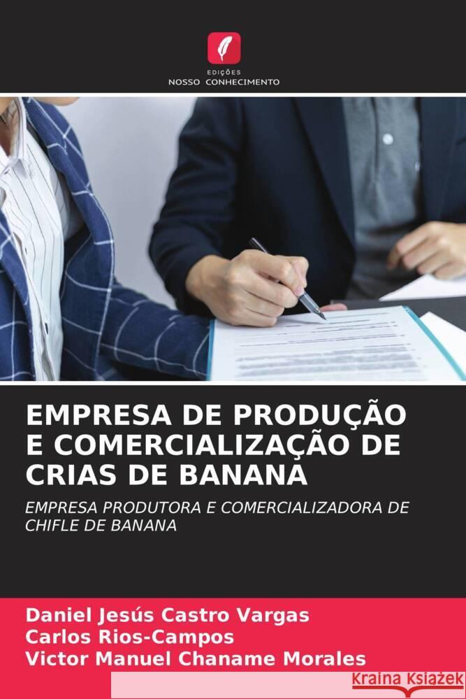 EMPRESA DE PRODUÇÃO E COMERCIALIZAÇÃO DE CRIAS DE BANANA Castro Vargas, Daniel Jesús, Rios-Campos, Carlos, Chaname Morales, Victor Manuel 9786204878492 Edições Nosso Conhecimento - książka