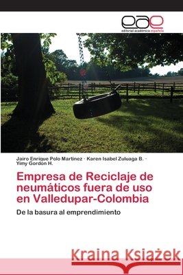 Empresa de Reciclaje de neumáticos fuera de uso en Valledupar-Colombia Polo Martinez, Jairo Enrique 9783659025778 Editorial Academica Espanola - książka