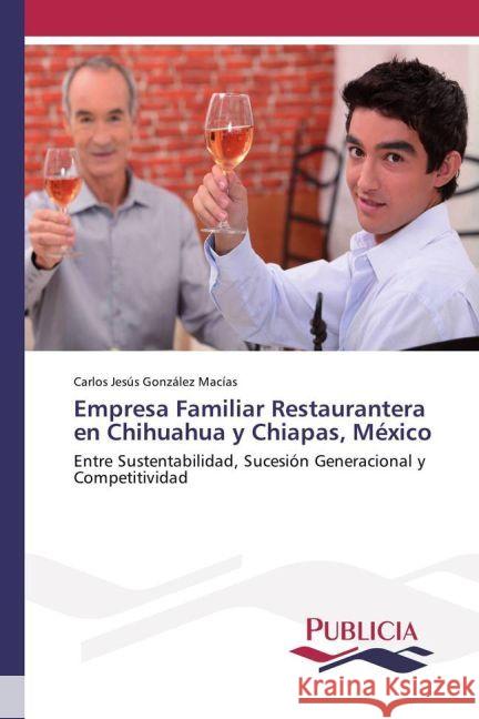 Empresa Familiar Restaurantera en Chihuahua y Chiapas, México : Entre Sustentabilidad, Sucesión Generacional y Competitividad González Macías, Carlos Jesús 9783841683205 Publicia - książka