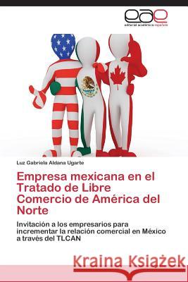 Empresa Mexicana En El Tratado de Libre Comercio de America del Norte  9783847358077 Editorial Academica Espanola - książka