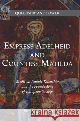 Empress Adelheid and Countess Matilda: Medieval Female Rulership and the Foundations of European Society Nash, Penelope 9781137590886 Palgrave MacMillan - książka