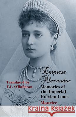 Empress Alexandra: Memories of the Imperial Russian Court T. C. O'Halloran Maurice Paleologue 9781731062253 Independently Published - książka