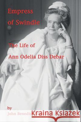 Empress of Swindle: The Life of Ann Odelia Diss Debar John Benedict Buescher 9781500882471 Createspace - książka