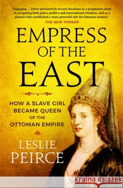 Empress of the East: How a Slave Girl Became Queen of the Ottoman Empire Leslie Peirce 9781785785603 Icon Books - książka