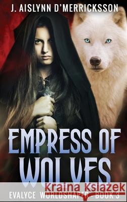 Empress Of Wolves J. Aislynn D'Merricksson 9784824114228 Next Chapter - książka