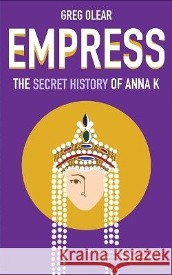 Empress: The Secret History of Anna K Greg Olear 9798985931907 Four Sticks Press - książka