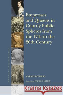 Empresses and Queens in the Courtly Public Sphere from the 17th to the 20th Century Romberg, Marion 9789004354999 Brill - książka