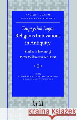 Empsychoi Logoi -- Religious Innovations in Antiquity: Studies in Honour of Pieter Willem Van Der Horst Alberdina Houtman Albert De Jong Magda Misset-Va 9789004165977 Brill Academic Publishers - książka