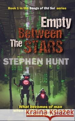 Empty Between the Stars Stephen Hunt   9781838053970 Green Nebula Publishing - książka