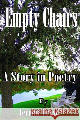 Empty Chairs: A Story in Poetry Jeremy B. Frost 9780976302926 Coreopsis Publications, LLC - książka