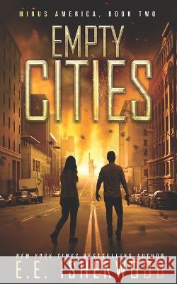 Empty Cities: A Post-Apocalyptic Survival Thriller Ee Isherwood 9781691444700 Independently Published - książka