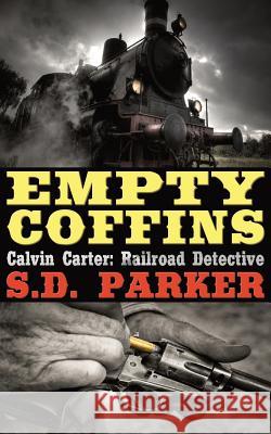 Empty Coffins: Calvin Carter: Railroad Detective S. D. Parker 9780578436340 Quadrant Fiction Studio - książka