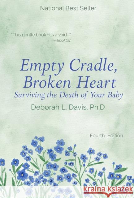 Empty Cradle, Broken Heart: Surviving the Death of Your Baby Deborah L. Davis 9781682755006 Fulcrum Publishing - książka