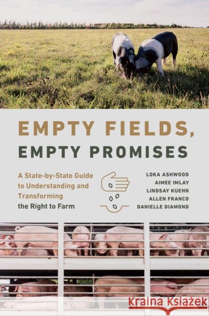 Empty Fields, Empty Promises: A State-By-State Guide to Understanding and Transforming the Right to Farm Loka Ashwood Danielle Diamond Allen Franco 9781469674599 University of North Carolina Press - książka