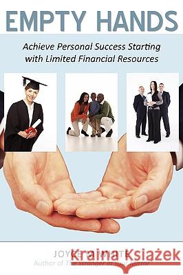 Empty Hands: Achieve Personal Success Starting with Limited Financial Resources White, Joyce M. 9780595500246 iUniverse.com - książka