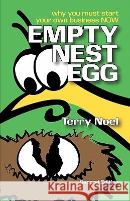 Empty Nest Egg Second Edition: Why You Must Start Your Own Business NOW Noel, Terry 9781460908365 Createspace - książka