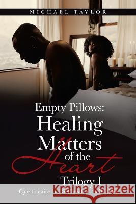 Empty Pillows: Healing Matters of the Heart, Trilogy I: Questionaire and Self-Evaluation Booklet Michael Taylor   9781669848349 Xlibris Us - książka