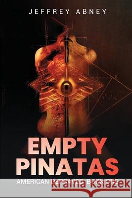 Empty Pinatas: (American Depraved Book 1) Jeffrey Abney 9781969868832 Jeffrey Abney - książka